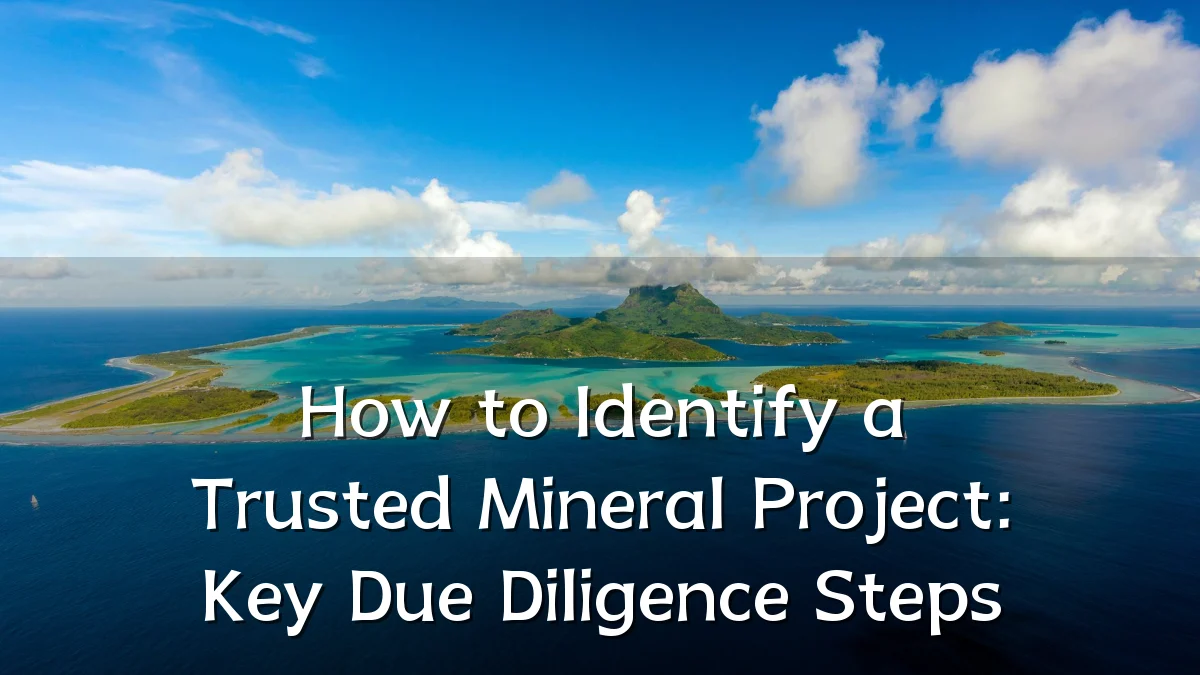 How to Identify a Trusted Mineral Project: Key Due Diligence Steps