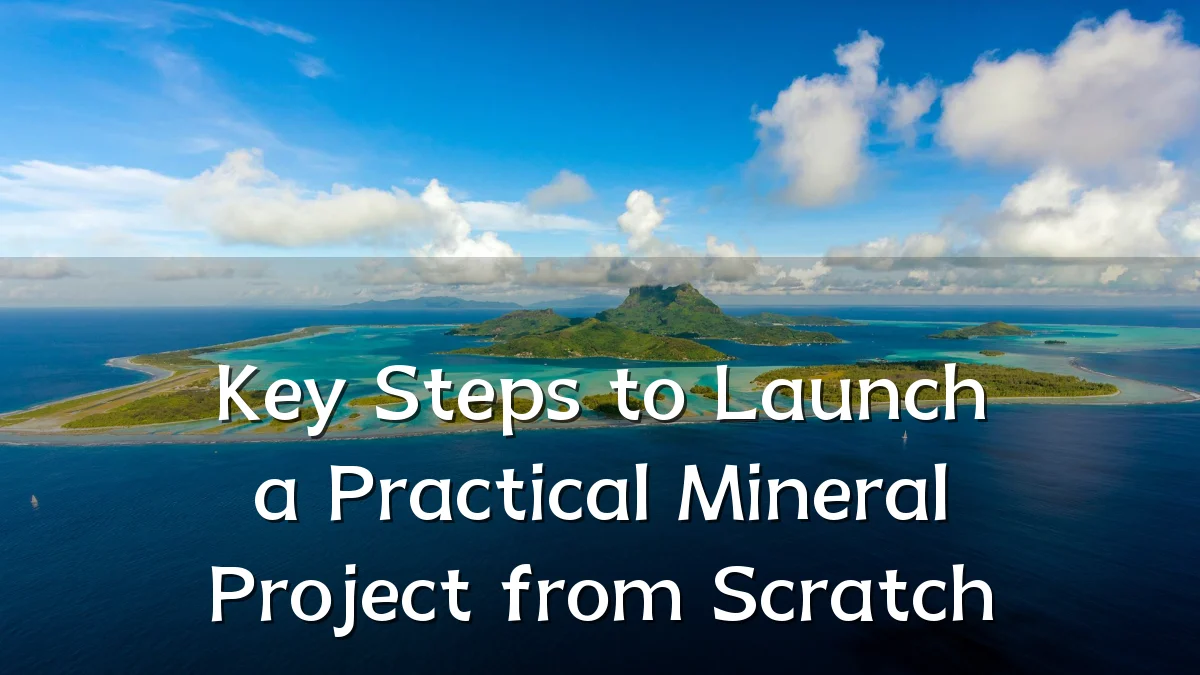 Key Steps to Launch a Practical Mineral Project from Scratch