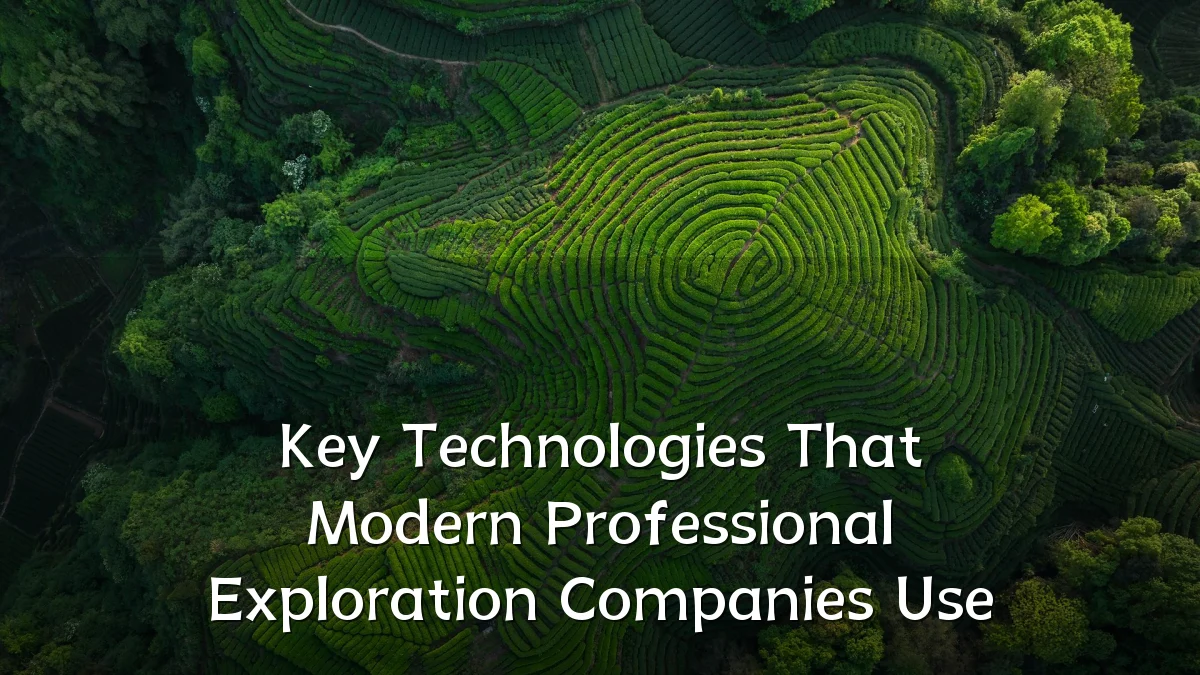 Key Technologies That Modern Professional Exploration Companies Use