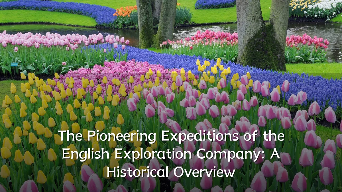 The Pioneering Expeditions of the English Exploration Company: A Historical Overview
