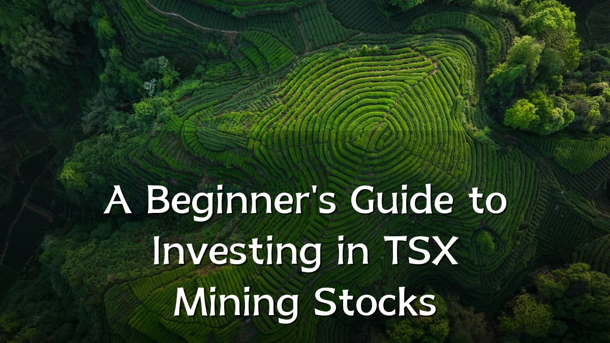 A Beginner's Guide to Investing in TSX Mining Stocks