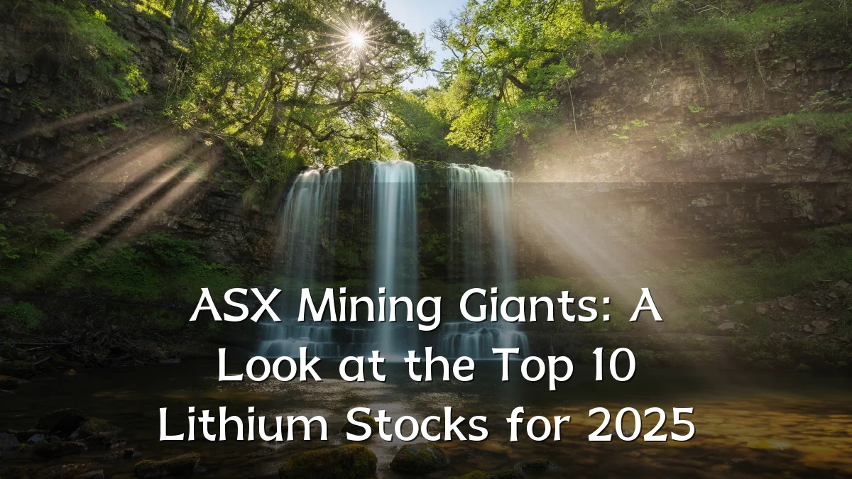 ASX Mining Giants: A Look at the Top 10 Lithium Stocks for 2025