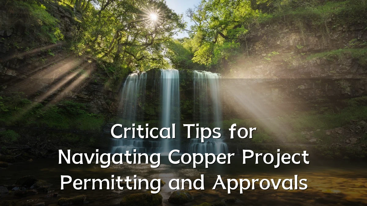 Critical Tips for Navigating Copper Project Permitting and Approvals