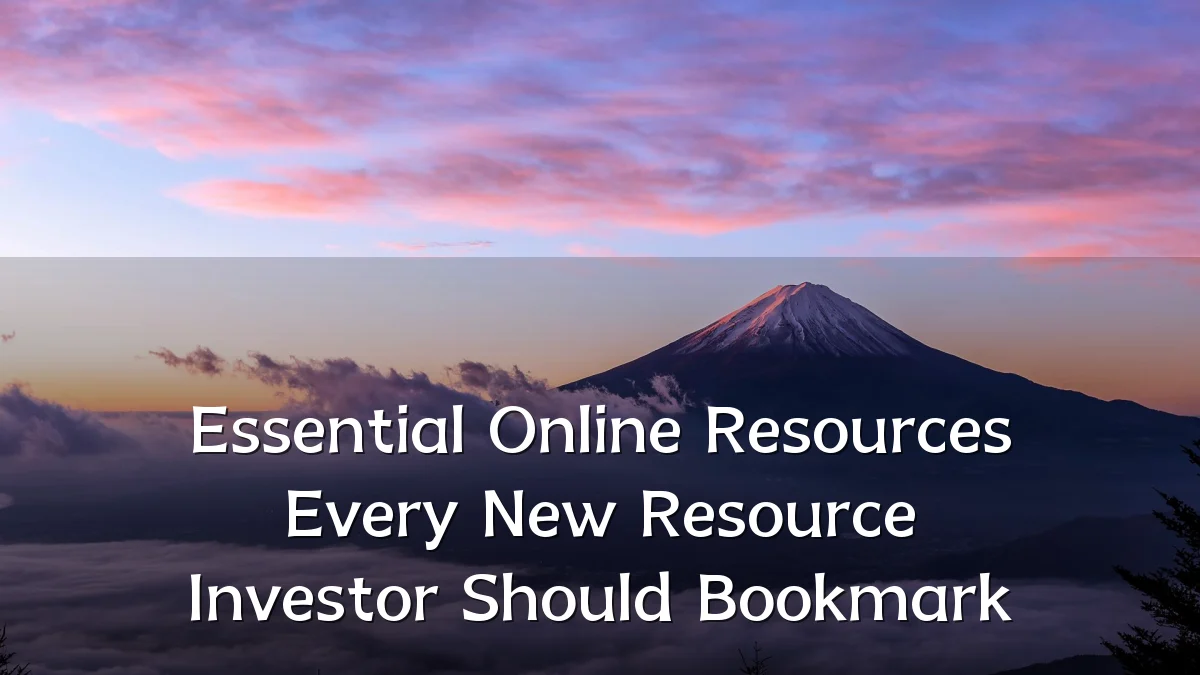 Essential Online Resources Every New Resource Investor Should Bookmark