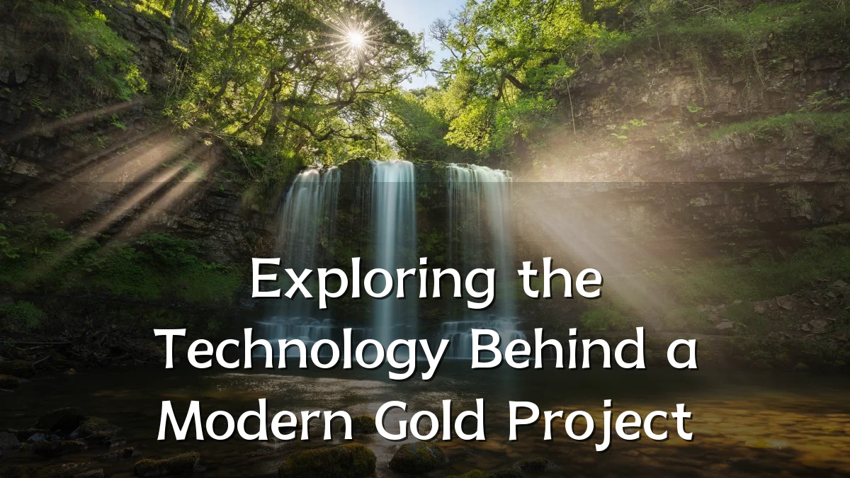 Exploring the Technology Behind a Modern Gold Project