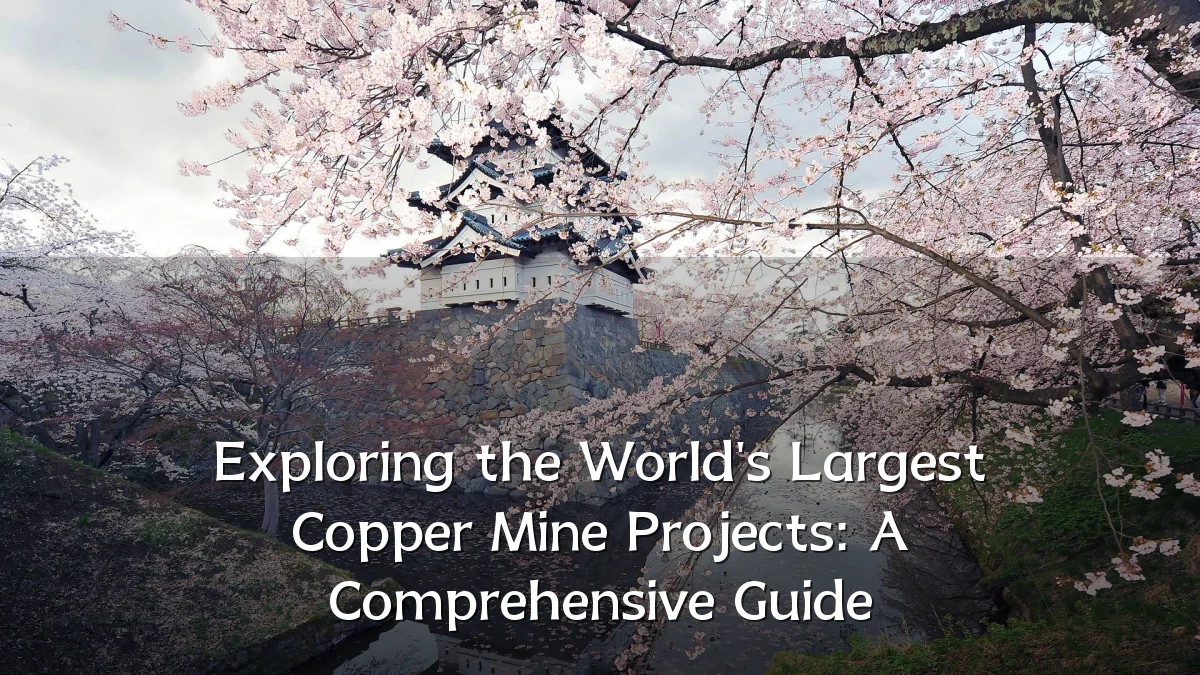 Exploring the World's Largest Copper Mine Projects: A Comprehensive Guide