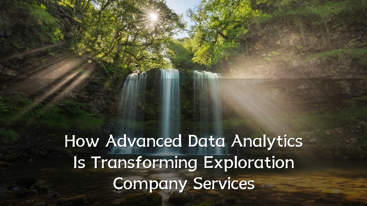 How Advanced Data Analytics Is Transforming Exploration Company Services