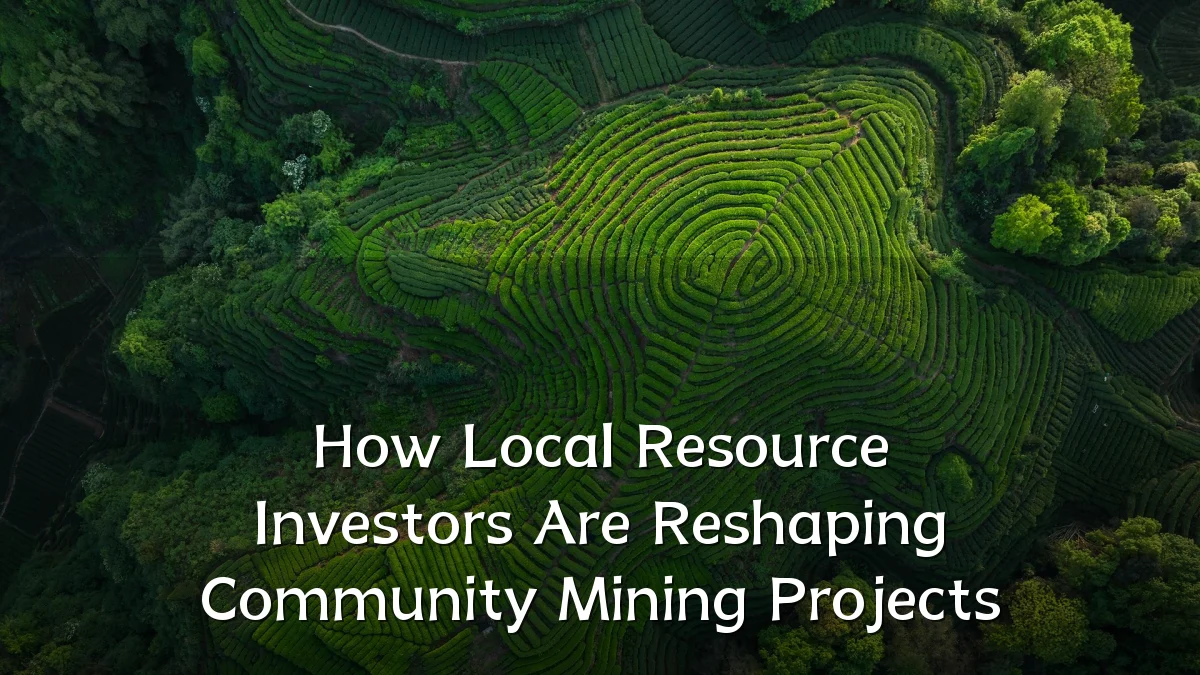 How Local Resource Investors Are Reshaping Community Mining Projects