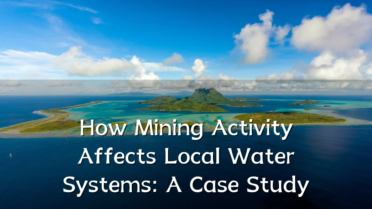 How Mining Activity Affects Local Water Systems: A Case Study