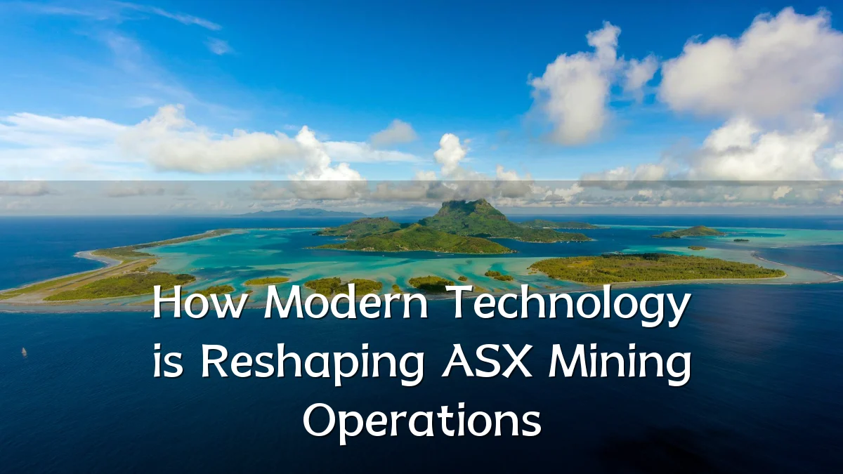 How Modern Technology is Reshaping ASX Mining Operations