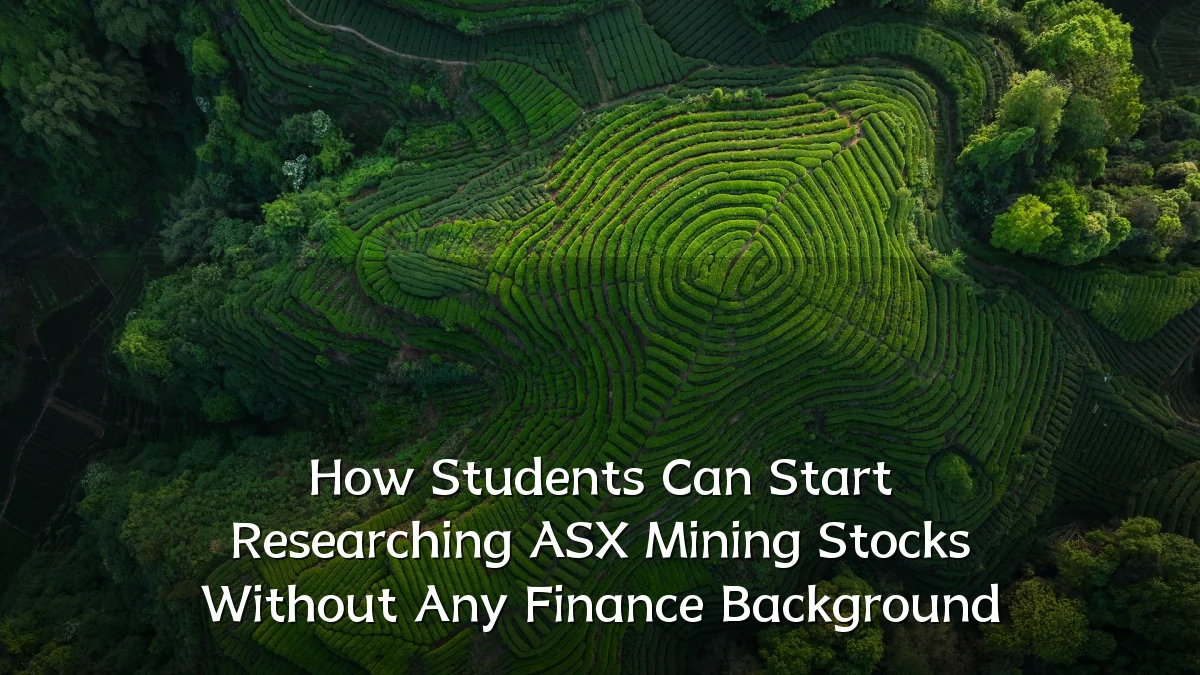 How Students Can Start Researching ASX Mining Stocks Without Any Finance Background