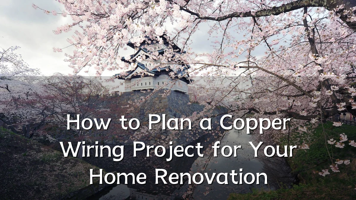How to Plan a Copper Wiring Project for Your Home Renovation