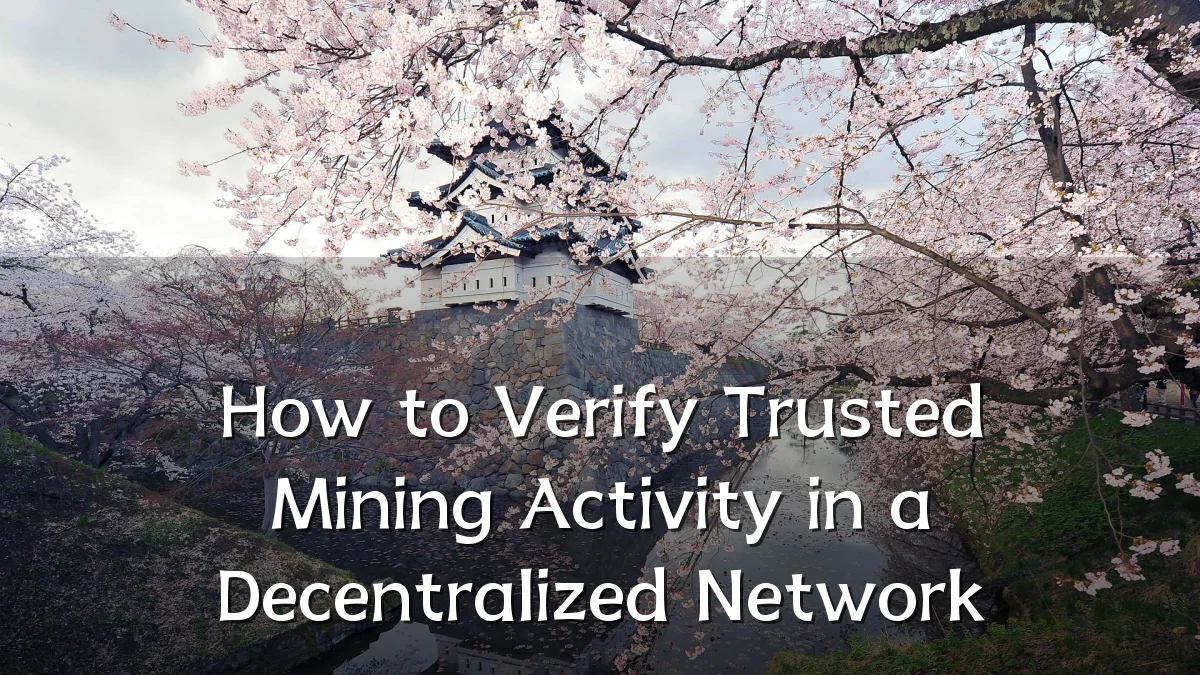 How to Verify Trusted Mining Activity in a Decentralized Network