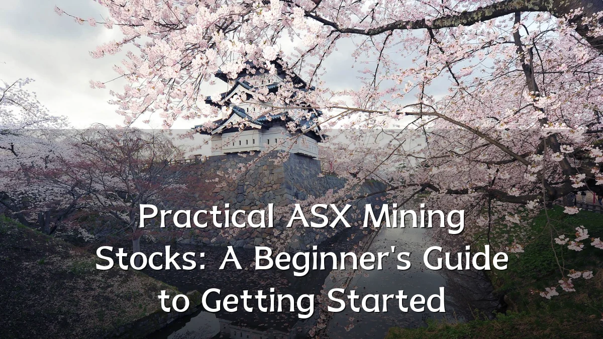 Practical ASX Mining Stocks: A Beginner's Guide to Getting Started