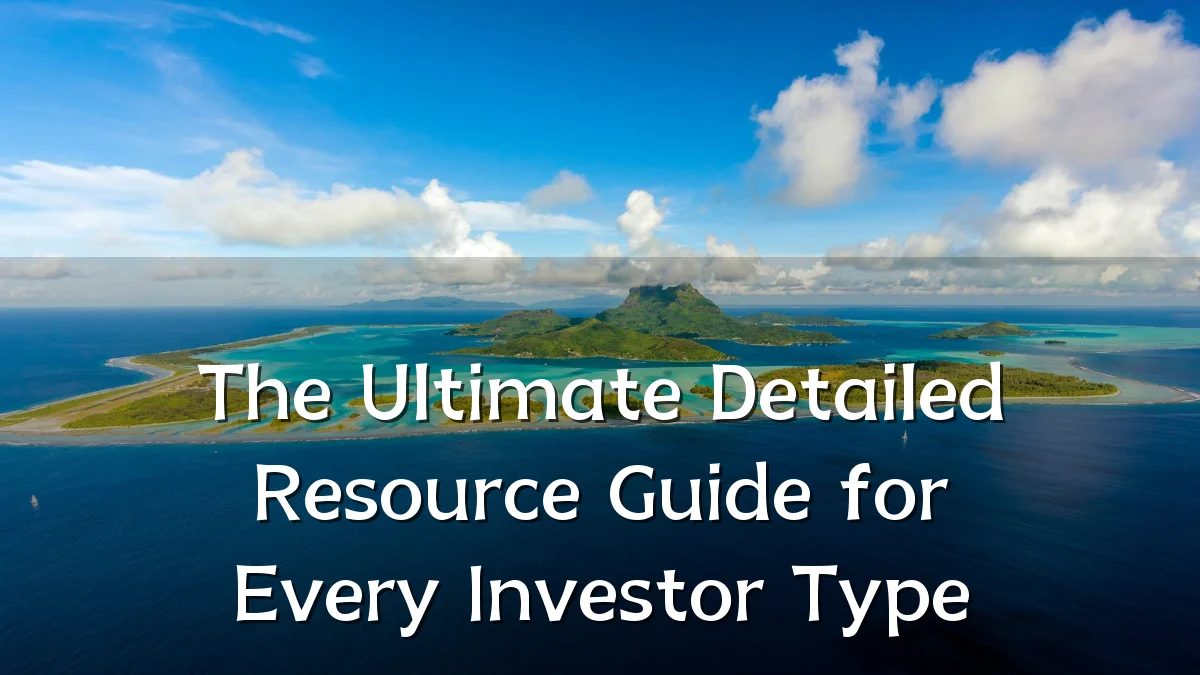 The Ultimate Detailed Resource Guide for Every Investor Type