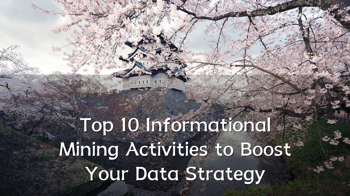 Top 10 Informational Mining Activities to Boost Your Data Strategy