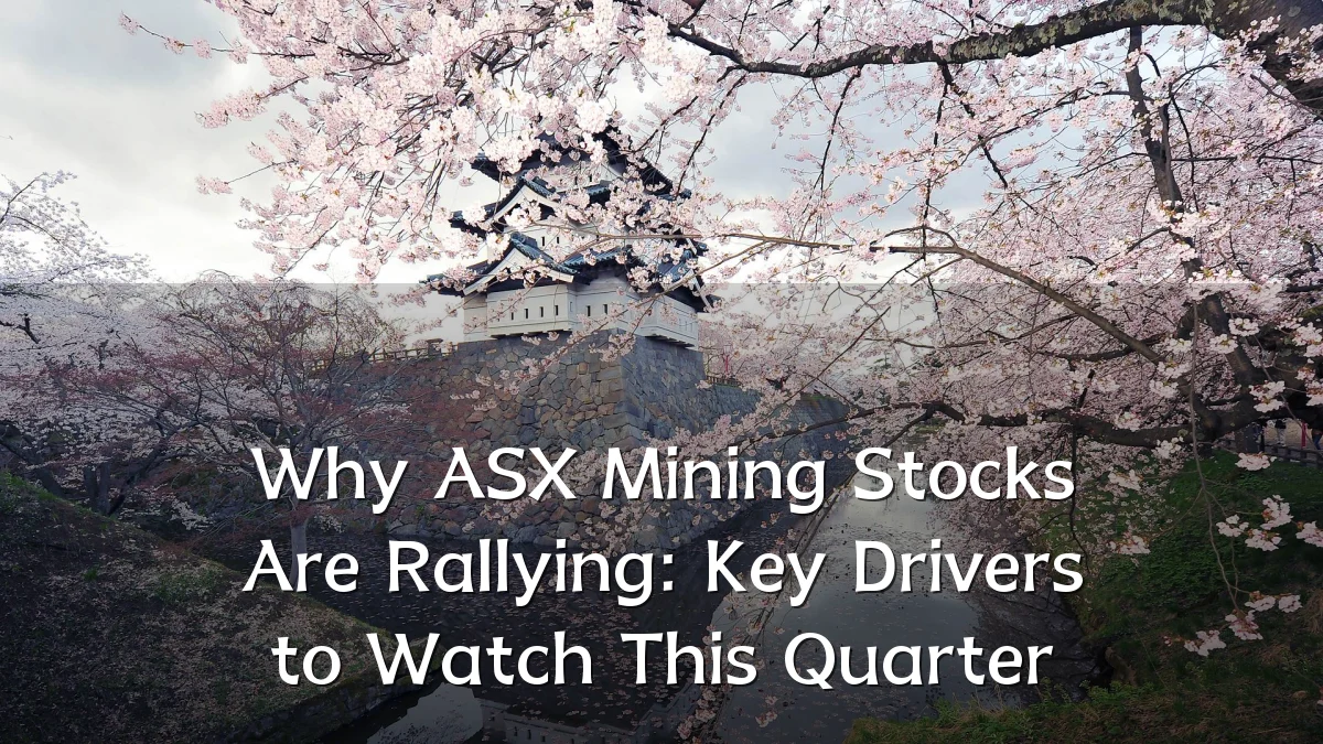 Why ASX Mining Stocks Are Rallying: Key Drivers to Watch This Quarter