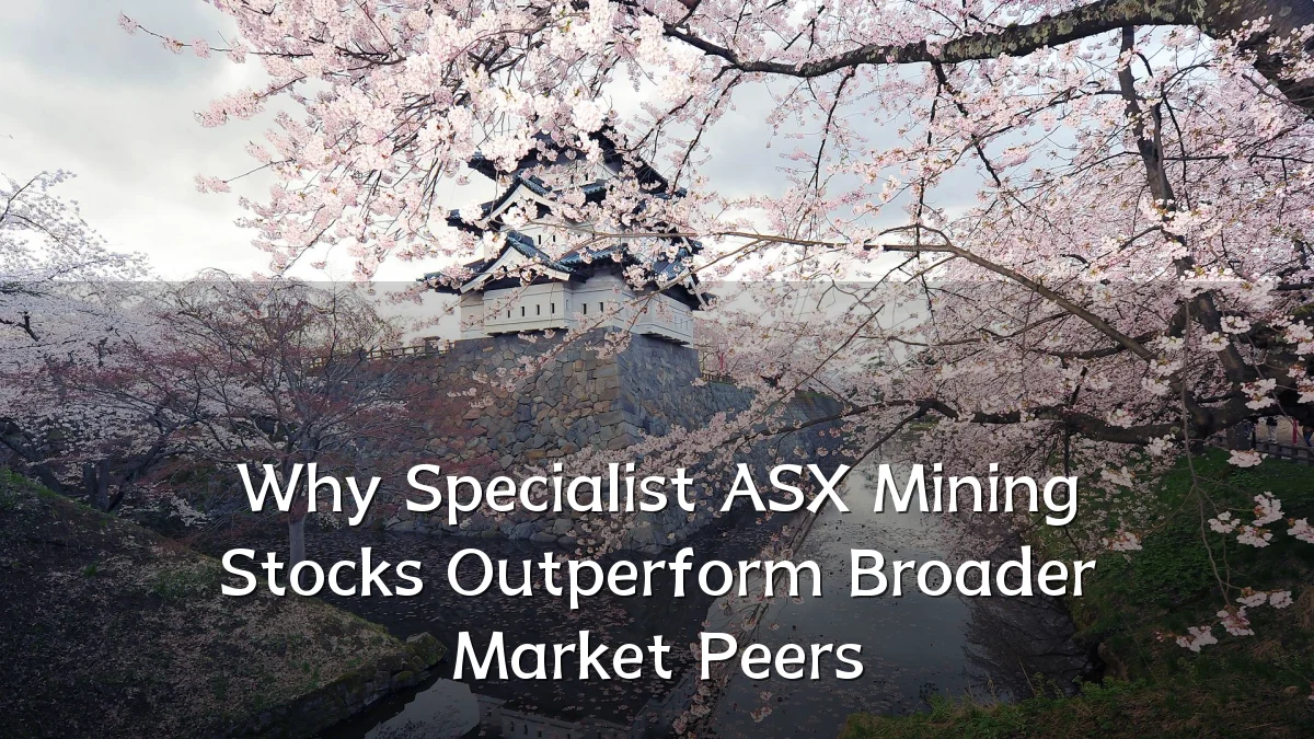 Why Specialist ASX Mining Stocks Outperform Broader Market Peers