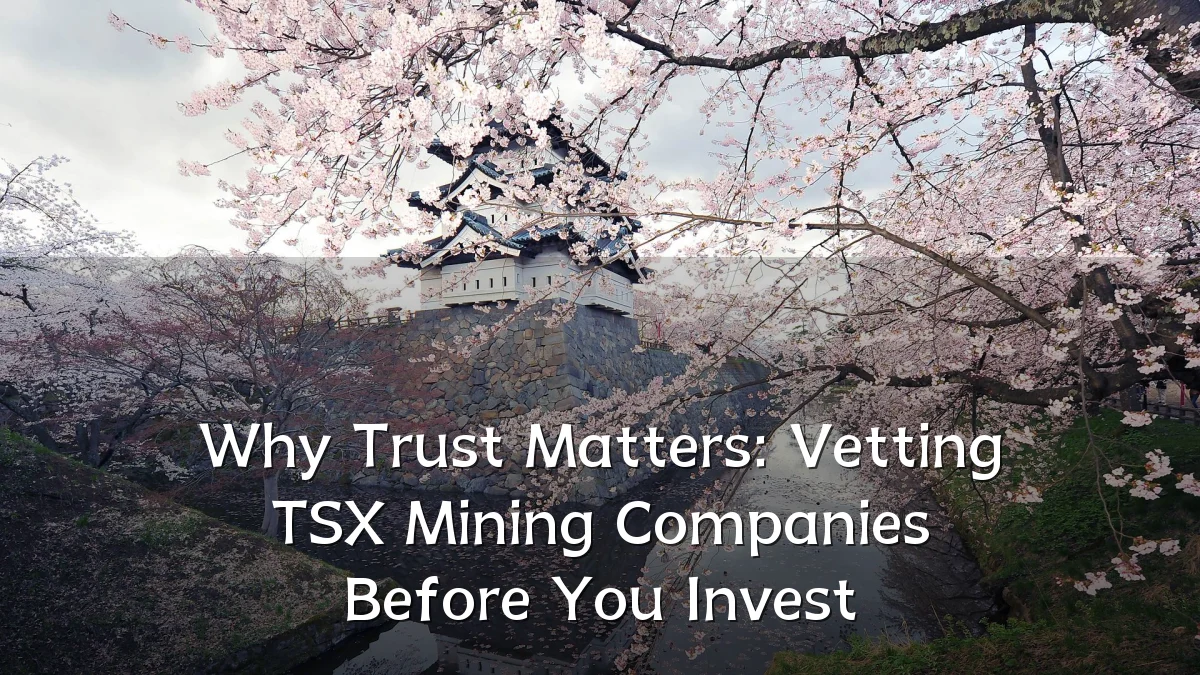 Why Trust Matters: Vetting TSX Mining Companies Before You Invest